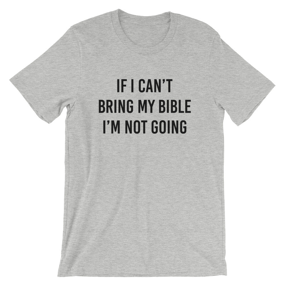 If I Can't Bring My Bible I'm Not Going Short-Sleeve Unisex T-Shirt