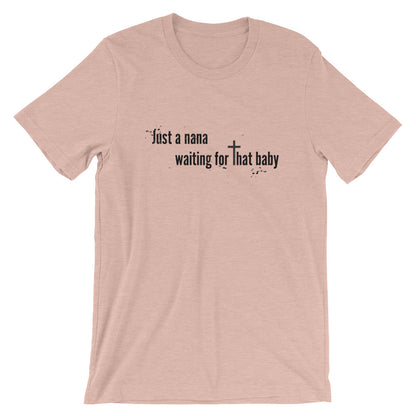 Just a Nana Waiting Unisex T-Shirt