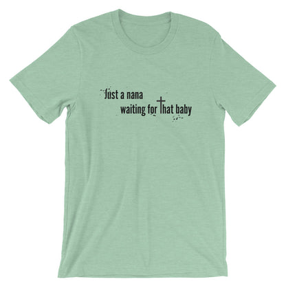 Just a Nana Waiting Unisex T-Shirt