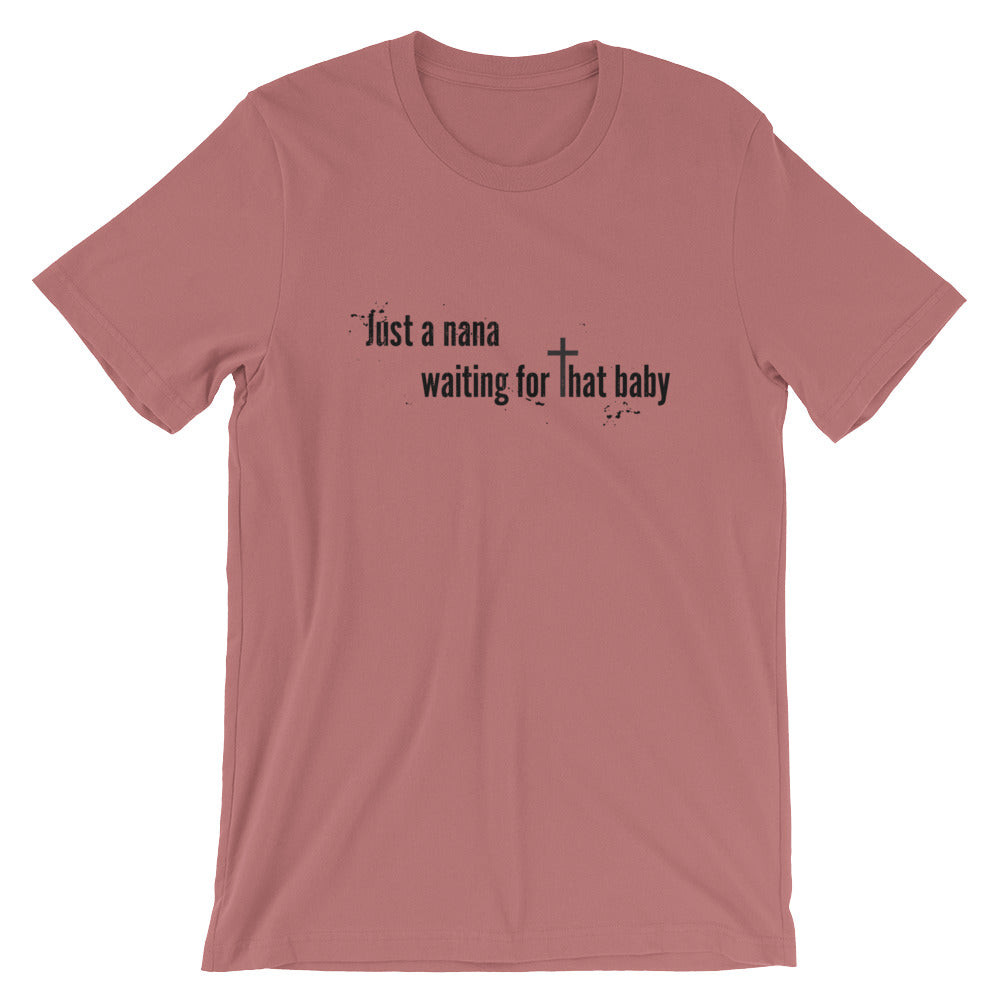 Just a Nana Waiting Unisex T-Shirt