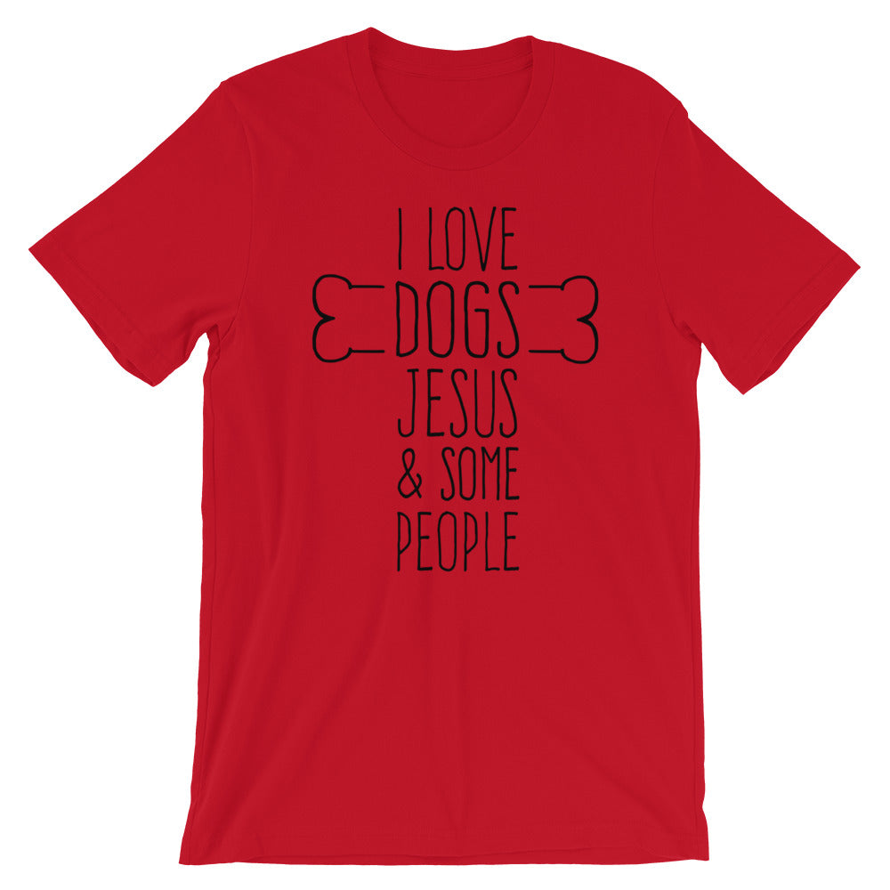 Dogs Jesus and Some People  Unisex T-Shirt