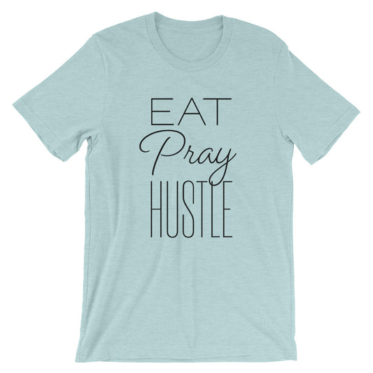 Eat Pray Hustle Unisex T-Shirt