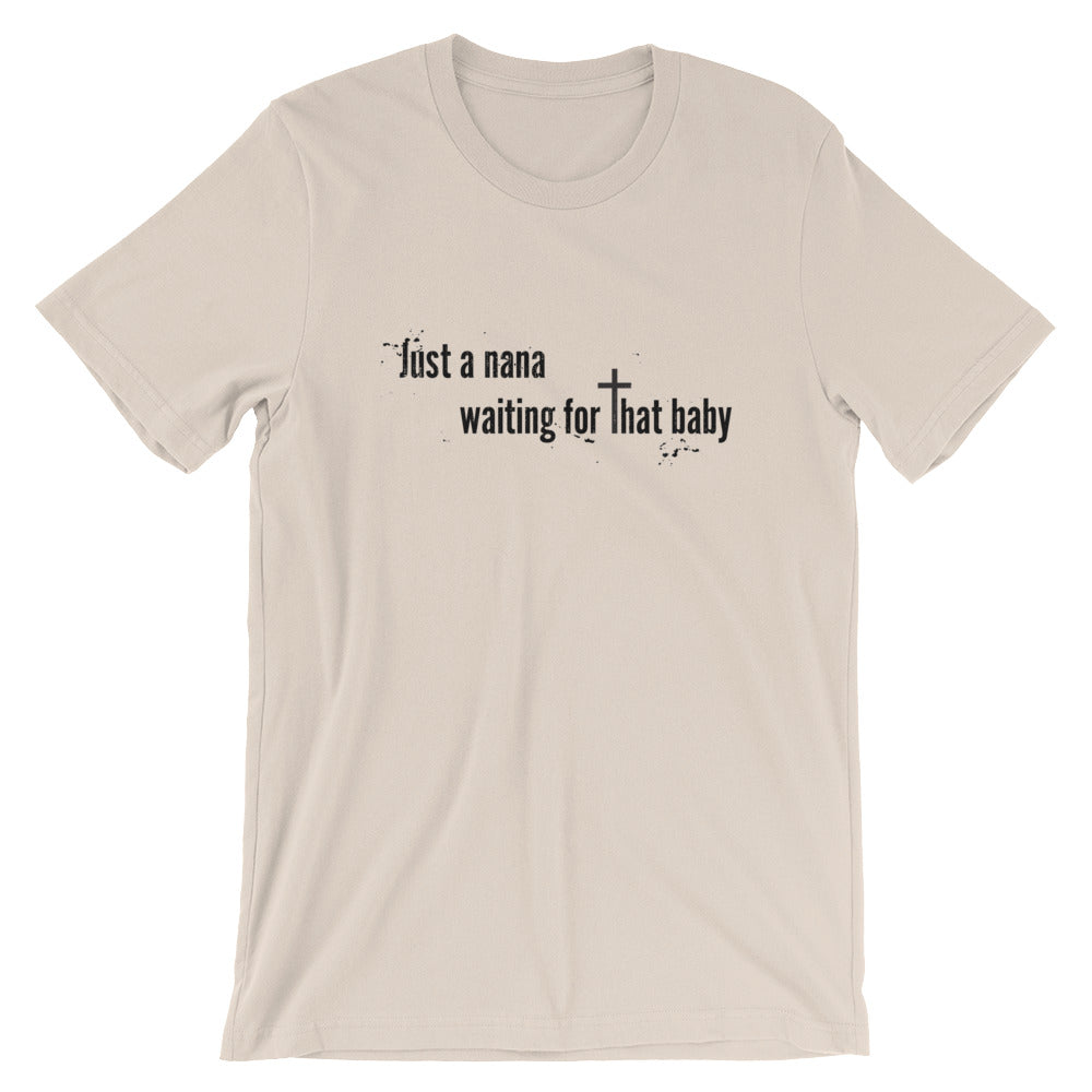 Just a Nana Waiting Unisex T-Shirt