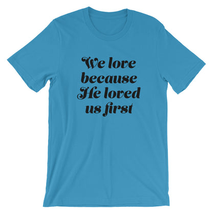 He Loved First Unisex T-Shirt