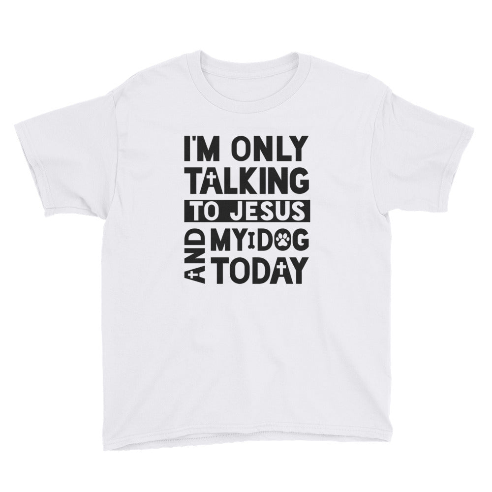 Only Talking to Jesus and my Dog Youth Short Sleeve T-Shirt