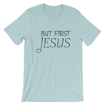 But First Jesus Unisex T-Shirt