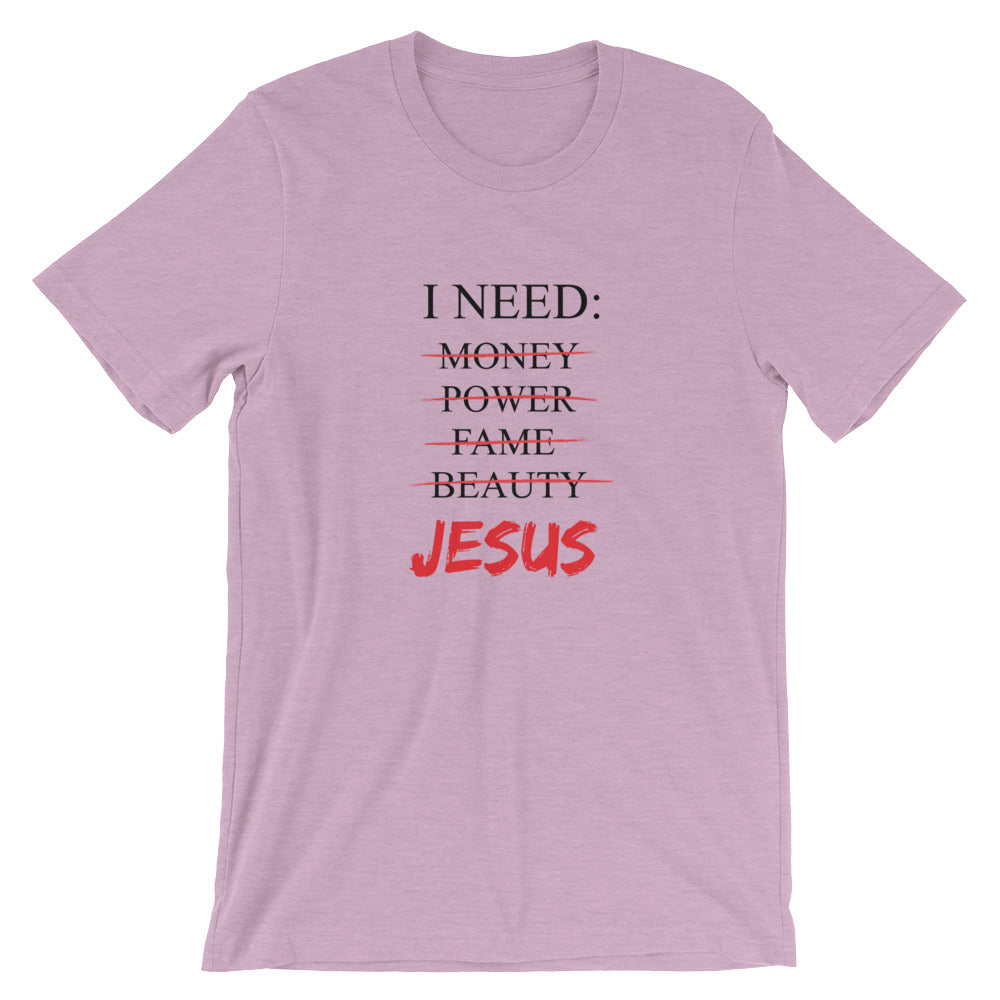 I Need Unisex T-Shirt