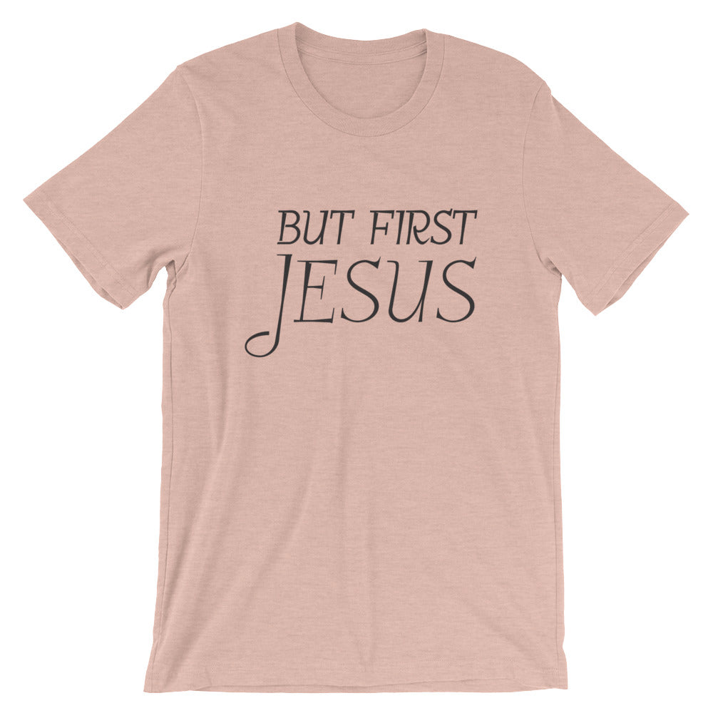 But First Jesus Unisex T-Shirt