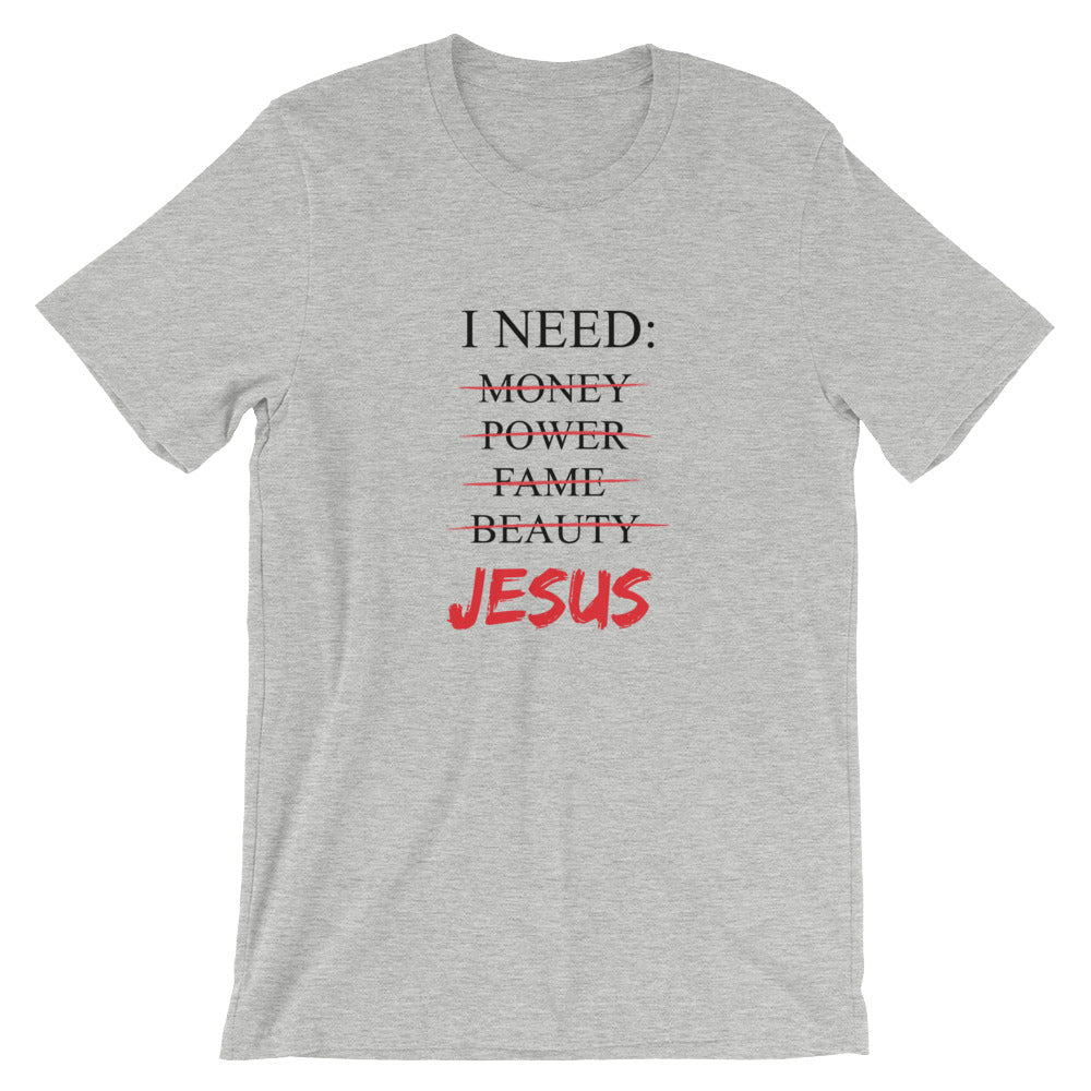 I Need Unisex T-Shirt