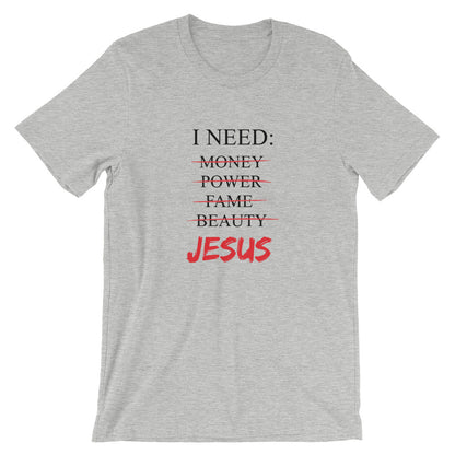 I Need Unisex T-Shirt