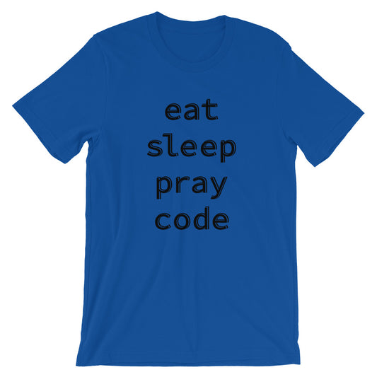 Eat Sleep Pray Code Unisex T-Shirt