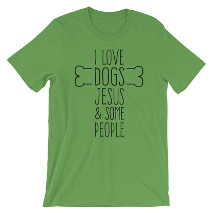 Dogs Jesus and Some People  Unisex T-Shirt