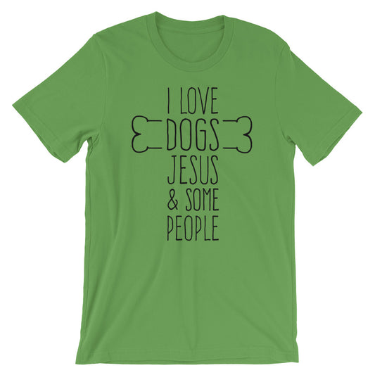 Dogs Jesus and Some People  Unisex T-Shirt