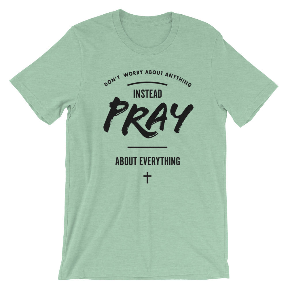 Pray About Everything Unisex T-Shirt