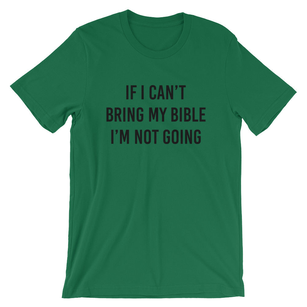 If I Can't Bring My Bible I'm Not Going Short-Sleeve Unisex T-Shirt