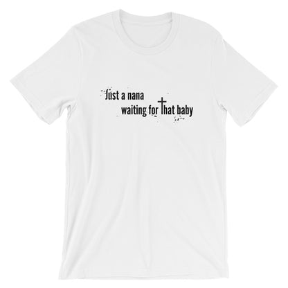 Just a Nana Waiting Unisex T-Shirt