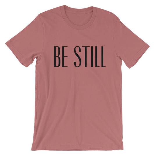 Be Still Unisex T-Shirt