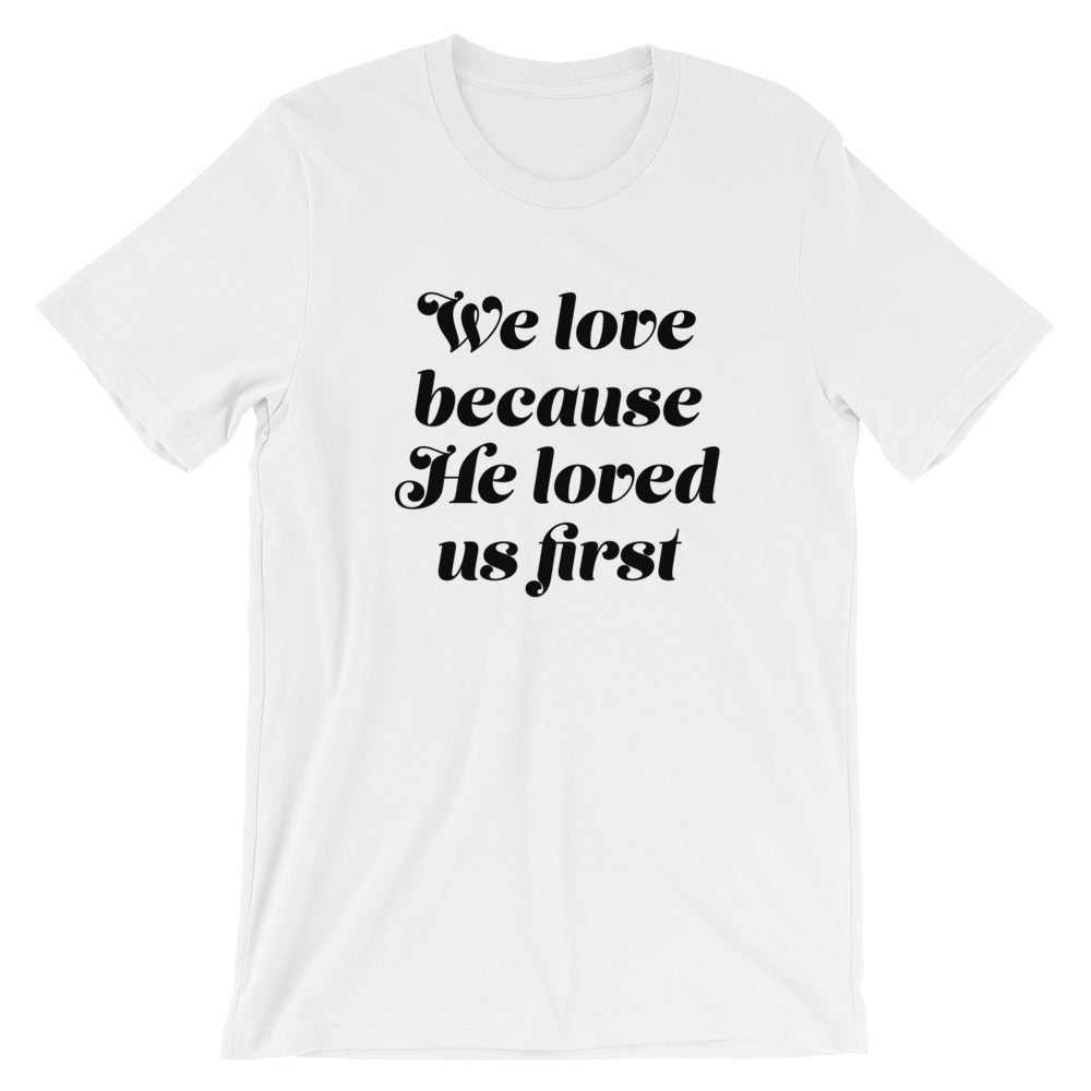 He Loved First Unisex T-Shirt