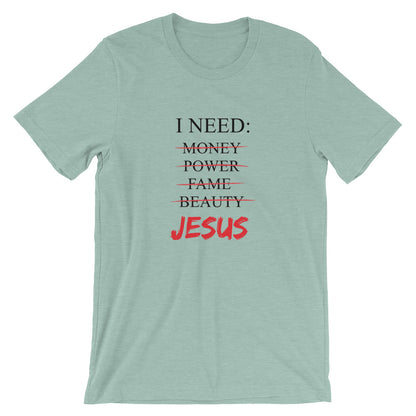 I Need Unisex T-Shirt