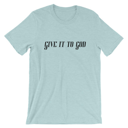 Give it to God Unisex T-Shirt