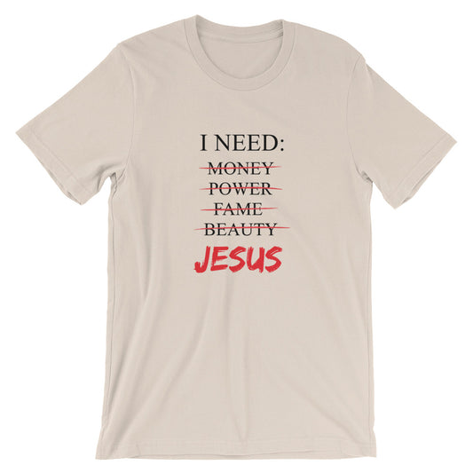 I Need Unisex T-Shirt