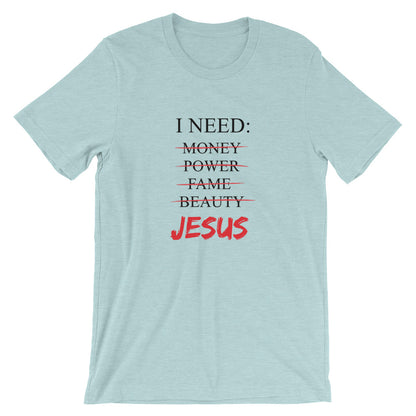 I Need Unisex T-Shirt