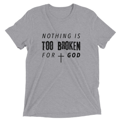 Nothing Is Too Broken Unisex Tee