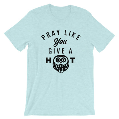 Pray like you give a HOOT Unisex T-Shirt