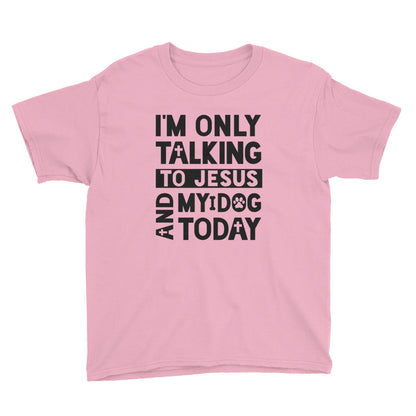 Only Talking to Jesus and my Dog Youth Short Sleeve T-Shirt