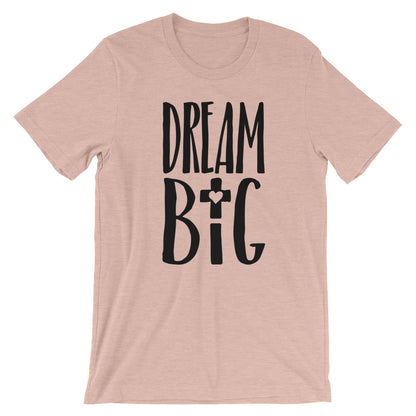 Dream Big Love Unisex T-Shirt