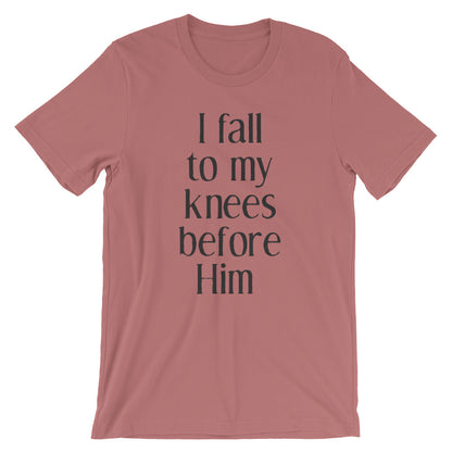 Fall to my knees Unisex T-Shirt