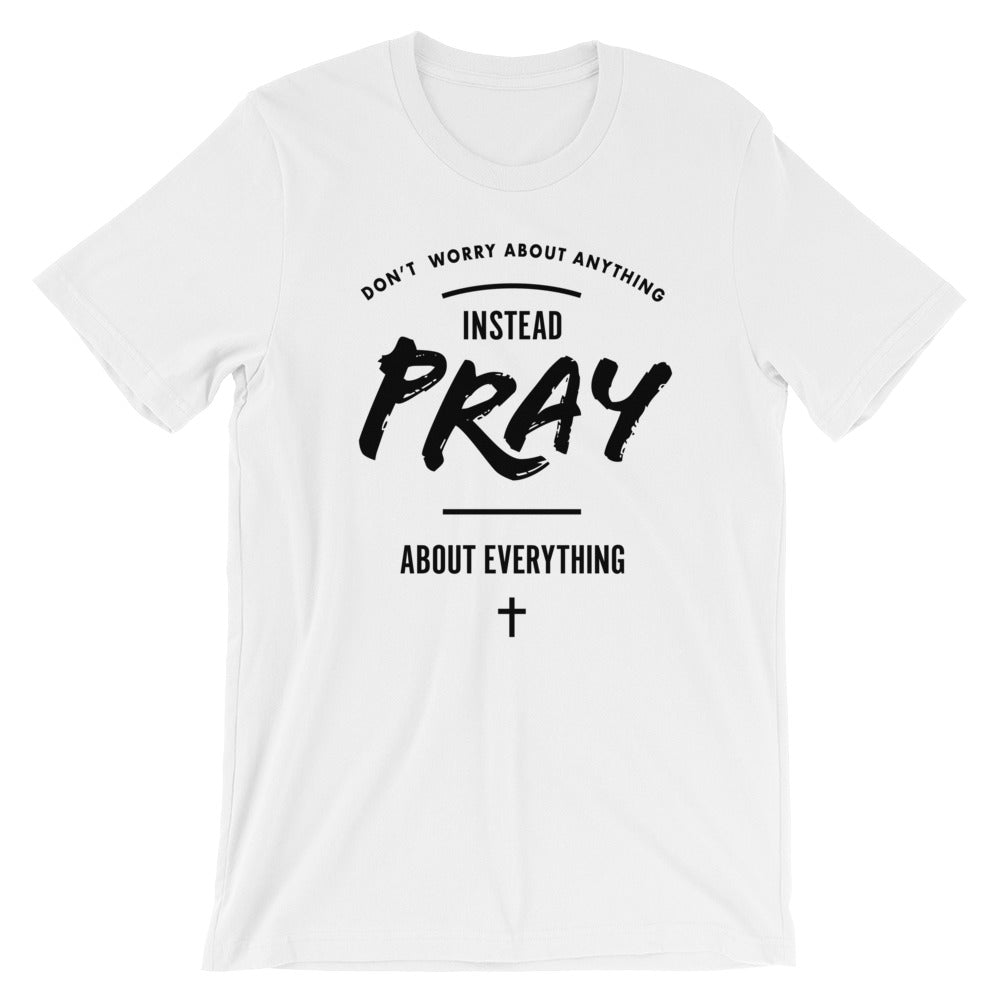 Pray About Everything Unisex T-Shirt