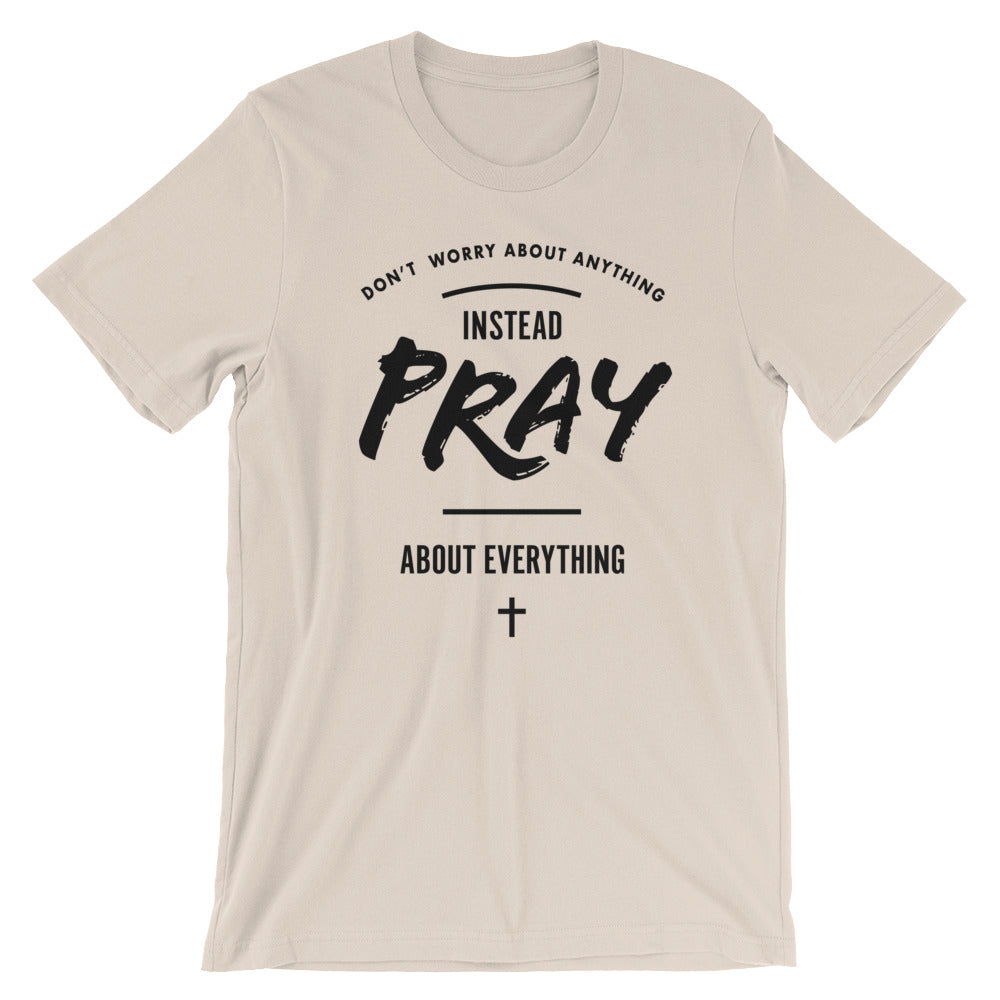 Pray About Everything Unisex T-Shirt