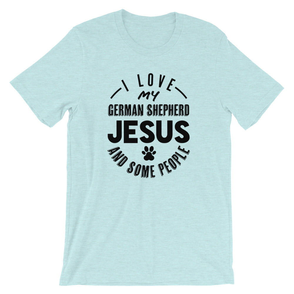 Love my German Shepherd, Jesus and some People Unisex T-Shirt