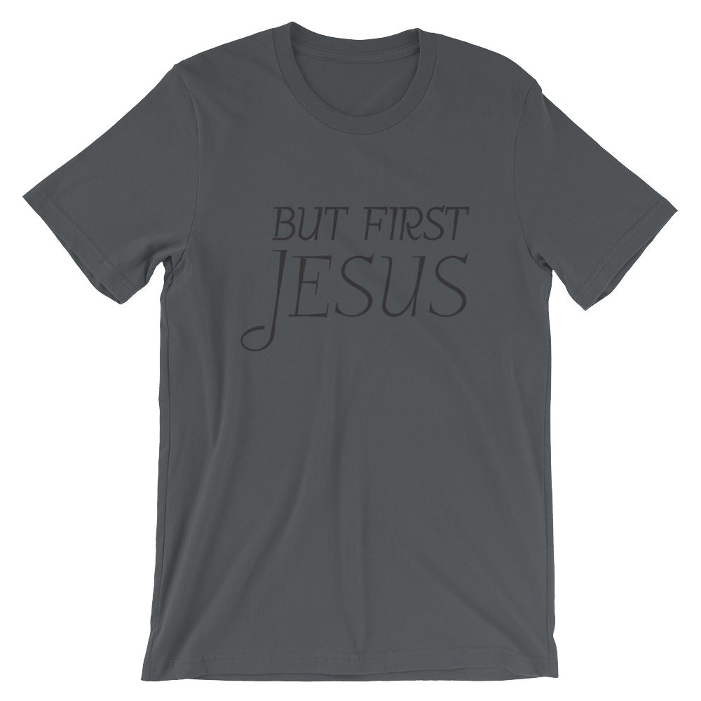 But First Jesus Unisex T-Shirt