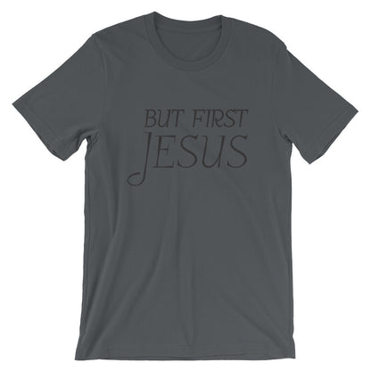 But First Jesus Unisex T-Shirt