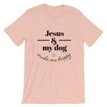 Jesus and my dog make me Happy Unisex T-Shirt