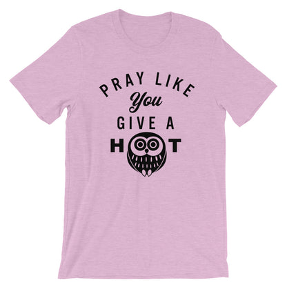 Pray like you give a HOOT Unisex T-Shirt