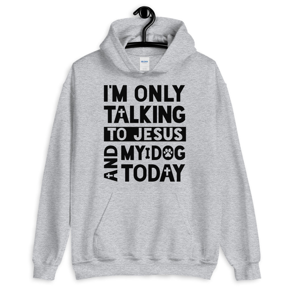 Only Talking To Jesus and My Dog Unisex Hoodie