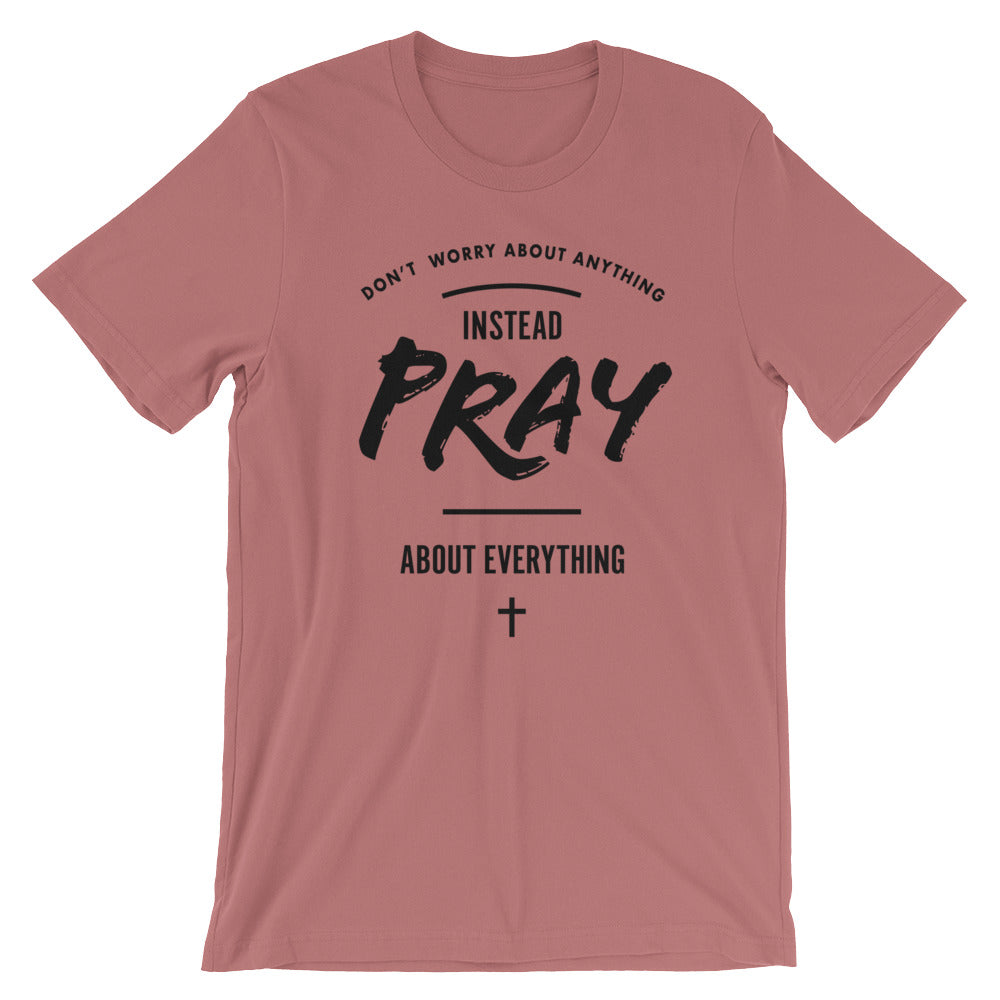 Pray About Everything Unisex T-Shirt