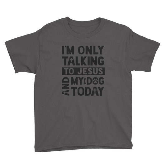 Only Talking to Jesus and my Dog Youth Short Sleeve T-Shirt