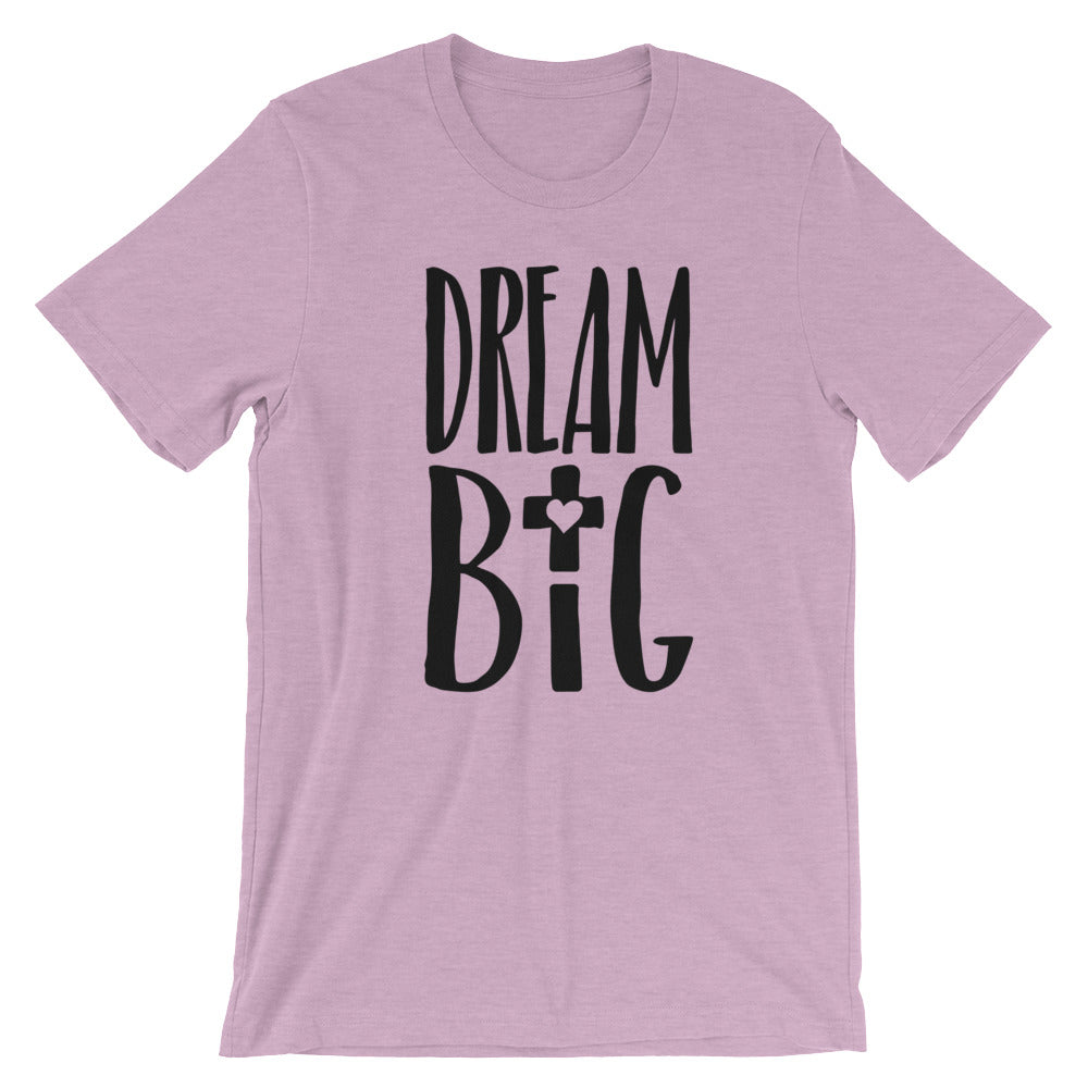 Dream Big Love Unisex T-Shirt