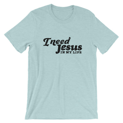 I need Jesus Unisex T-Shirt