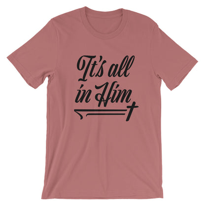 All in Him Unisex T-Shirt