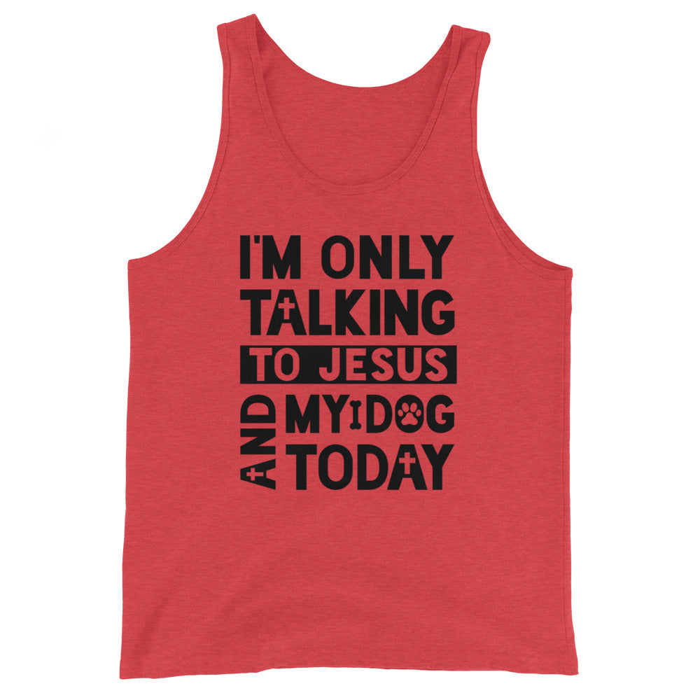 Talking to Jesus and my dog Unisex Tank Top