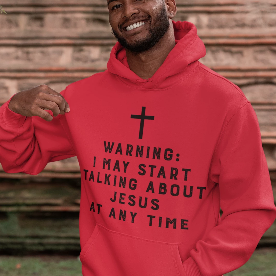 Warning I May Start Talking About Jesus Unisex Hooded Sweatshirt