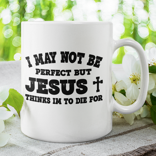 Jesus Thinks I'm To Die For Mug