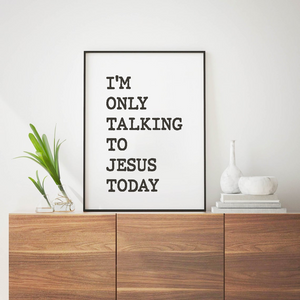 I'm Only Talking To Jesus Today Printable (Digital Download)