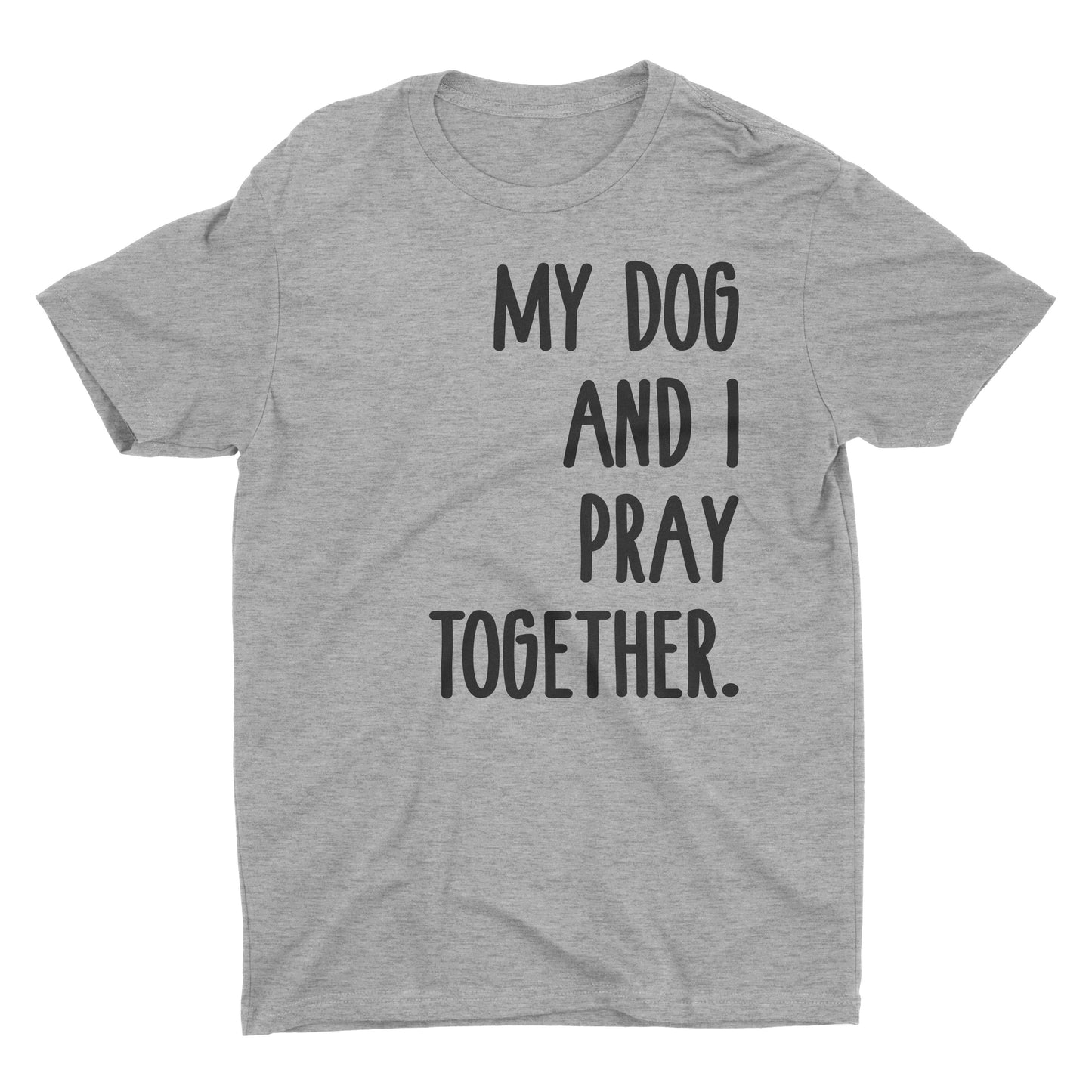 My Dog And I Pray Together.