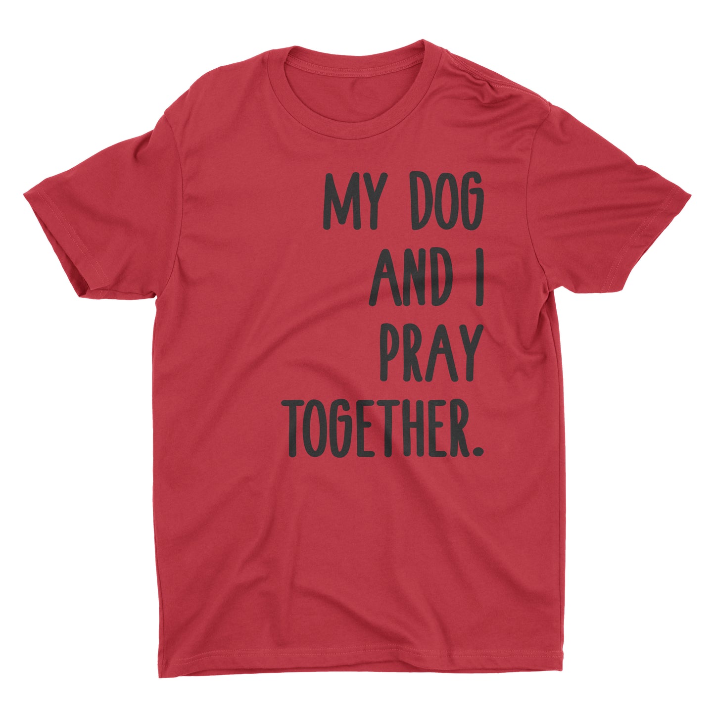 My Dog And I Pray Together.